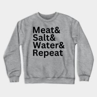 Meat& Salt& Water& Repeat Funny Meat Lover Carnivore Diet T Crewneck Sweatshirt